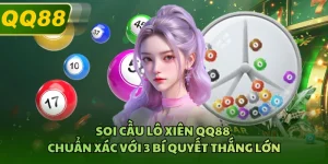 Soi Cầu Lô Xiên QQ88 Chuẩn Xác Với 3 Bí Quyết Thắng Lớn